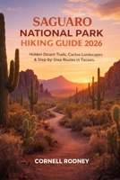 SAGUARO NATIONAL PARK HIKING GUIDE 2026: HIDDEN DESERT TRAILS, CACTUS LANDSCAPES & STEP-BY-STEP ROUTES IN TUCSON, ARIZONA (Pathfinder Travel And Adventure Guides) B0GF7MFVPF Book Cover