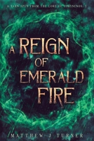 A Reign of Emerald Fire: A Yarn Spun from the Lore of Uprynenos 1922993433 Book Cover