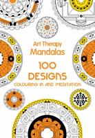 Art Therapy: Mandalas: 100 Designs for Colouring in and Meditation 1909342769 Book Cover