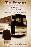 The Prophet of The "L" Line: And Other Tales from the Bus 1478746750 Book Cover