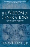 The Wisdom of Generations: Using the Lessons of History to Create a Values-Based Future 098293548X Book Cover