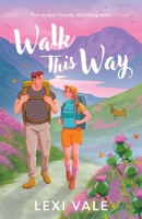 Walk This Way: a grumpy sunshine romance set on a hike in the Scottish Highlands 1067606106 Book Cover