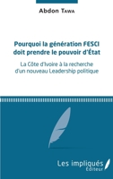 Pourquoi la génération FESCI doit prendre le pouvoir d'Etat: La Côte d'Ivoire à la recherche d'un nouveau Leadership politique (French Edition) 2343140901 Book Cover