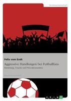 Aggressive Handlungen bei Fu�ballfans: Entstehung, Ursache und Pr�ventionsans�tze 3640625110 Book Cover