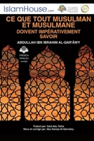 Ce que tout musulman et musulmane doivent impérativement savoir - The must-know duties 6039096926 Book Cover