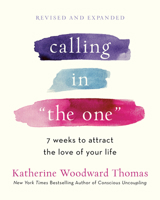 Calling in the One Revised and Expanded: 7 Weeks to Attract the Love of Your Life 0593139798 Book Cover