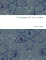 The Spunk of Your Space 1312046503 Book Cover