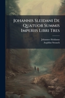 Johannis Sleidani De Quatuor Summis Imperiis Libri Tres 1174442875 Book Cover