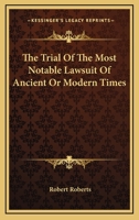 The Trial of the Most Notable Lawsuit of Ancient or Modern Times 0548299692 Book Cover