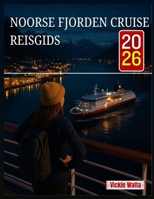 NOORSE FJORDEN CRUISE REISGIDS 2026: EEN METGEZEL OM U TE HELPEN DE PERFECTE ROUTES, HAVENS EN ACTIVITEITEN TE VINDEN VOOR EEN ONVERGETELIJKE REIS (Dutch Edition) B0FNMFS78B Book Cover