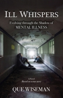 ILL WHISPERS: Evolving Through the Shadow of Mental Illness B0FBH748X5 Book Cover