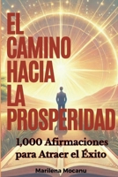 El Camino Hacia La Prosperidad: 1,000 Afirmaciones para Atraer el Éxito (Spanish Edition) 1918393028 Book Cover