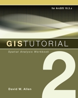 GIS Tutorial II: Spatial Analysis Workbook 1589483375 Book Cover