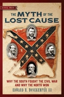 The Myth of the Lost Cause: Why the South Fought the Civil War and Why the North Won 168451360X Book Cover
