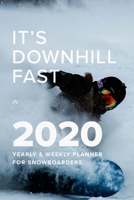 It's Downhill Fast In 2020 Yearly And Wekly Planner For Snowboarders: Gift Organizer For Busy Schedules 1713475626 Book Cover