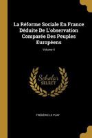 La R�forme Sociale En France, Vol. 4: D�duite de L'Observation Compar�e Des Peuples Europ�ens (Classic Reprint) 1147636621 Book Cover