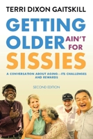 Getting Older Ain't for Sissies: A Conversation About Aging- Its Challenges and Rewards 1637101570 Book Cover