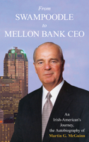 From Swampoodle to Mellon Bank CEO: An Irish-American's Journey, the Autobiography of Martin G. McGuinn, Jr. 1493069071 Book Cover