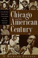 Chicago and the American Century: The 100 Most Significant Chicagoans of the Twentieth Century 0809226758 Book Cover