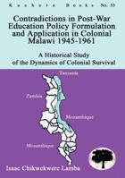 Contradictions in Post-War Education Policy Formation and Application in Colonial Malawi 1945-1961 9990887942 Book Cover