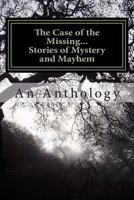 The Case of the Missing...: Stories of Mystery and Mayhem 1494701685 Book Cover