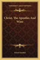 Christ, the Apostles and Wine 143258443X Book Cover
