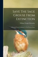 Save The Sage Grouse From Extinction: A Demand From Civilization To The Western States 1016645597 Book Cover
