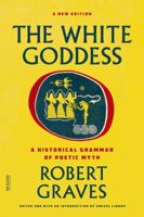 The White Goddess: A Historical Grammar of Poetic Myth 0374504938 Book Cover