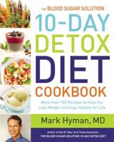 The Blood Sugar Solution 10-Day Detox Diet Cookbook: More than 150 Recipes to Help You Lose Weight and Stay Healthy for Life 0316338818 Book Cover