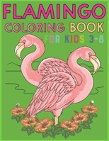 Flamingo Coloring Book For Kids 3-8: Amazing cute Flamingos color book Kids Boys and girls. B084DLX6WF Book Cover