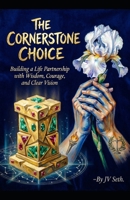 THE CORNERSTONE CHOICE: Building a Life Partnership with Wisdom, Courage, and Clear Vision (Hard Life Problems Worth Solving) B0H1J4DGJB Book Cover