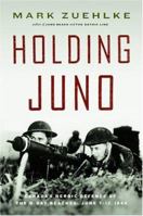 Holding Juno: Canada's Heroic Defence of the D-Day Beaches: June 7-12, 1944 1553651944 Book Cover