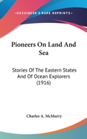 Pioneers on Land and Sea: Stories of the Eastern States and of Ocean Explorers 0548665753 Book Cover