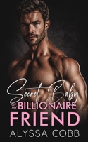 Secret Baby Of My Billionaire Friend: A Second Chance Romance (Unexpected You) B0FKH4LNYX Book Cover