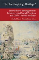 'Archaeologizing' Heritage?: Transcultural Entanglements between Local Social Practices and Global Virtual Realities 3642358691 Book Cover