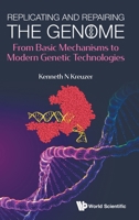 Replicating and Repairing the Genome: From Basic Mechanisms to Modern Genetic Technologies 9811215693 Book Cover