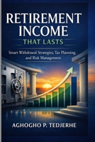 Retirement Income That Lasts: Smart Withdrawal Strategies, Tax Planning, and Risk Management B0GMZD96NB Book Cover