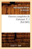 Oeuvres Complettes de Gra(c)Court. T. 1 (A0/00d.1802) 2012758037 Book Cover