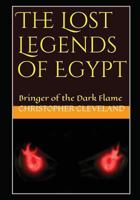 The Lost Legends of Egypt: Bringer of the Dark Flame 1520249373 Book Cover