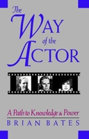 Way of the Actor: A Path to Knowledge and Power 0877734410 Book Cover