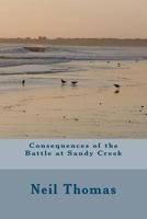 Consequences of the Battle at Sandy Creek 0986591416 Book Cover