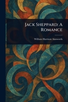 Jack Sheppard: A Romance 1023091151 Book Cover