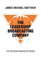 The Leadership Broadcasting Company: The Decision-Making Network 1665743727 Book Cover