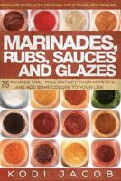 Marinades, Rubs, Sauces and Glazes: 75 Recipes That Will Satisfy Your Appetite, 1539437116 Book Cover