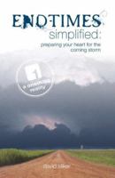 End-Times Simplified: Preparing Your Heart for the Coming Storm 0977673804 Book Cover
