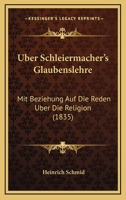 Uber Schleiermacher's Glaubenslehre: Mit Beziehung Auf Die Reden Uber Die Religion (1835) 1160291292 Book Cover