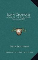 John Charaxes: A Tale Of The Civil War In America 3337137350 Book Cover
