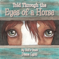 Told Through the Eyes of a Horse 1512783234 Book Cover