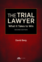 The Trial Lawyer: What It Takes to Win (Section of Litigation's Monograph Series)