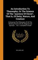 An Introduction To Theosophy, Or The Science Of The mystery Of Christ, That Is, Of Deity, Nature, And Creature: Embracing The Philosophy Of All The Working Powers Of Life, Magical And Spiritual ... Vo 1016084447 Book Cover